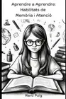 Aprendre a Aprendre: Habilitats de Mem?ria i Atenci? by Mart? Puig Paperback Boo