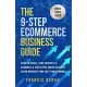 The 9-Step Ecommerce Business Guide: How To Create, Find Products & Automate An Online Business: Avoid Mistakes That Cost Time & Money