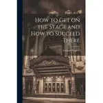 HOW TO GET ON THE STAGE AND HOW TO SUCCEED THERE