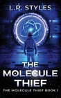 The Molecule Thief: The Molecule Thief Book 1 by L.P. Styles Paperback Book