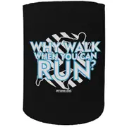 Alcohol Stubby Holder - Why Walk When You Can Run - Funny Novelty Birthday Gift Joke Beer Can Bottle