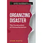 ORGANIZING DISASTER: THE CONSTRUCTION OF HUMANITARIANISM