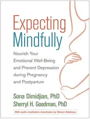 Expecting Mindfully: Nourish Your Emotional Well-Being and Prevent Depression During Pregnancy and Postpartum