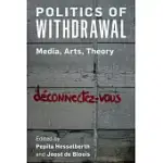 POLITICS OF WITHDRAWAL: MEDIA, ARTS, THEORY