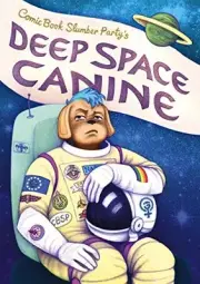 DEEP SPACE CANINE: FROM COMIC BOOK SLUMBER PARTY By Hannah Chapman **BRAND NEW**