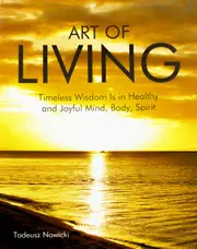 Art of Living: Timeless Wisdom Is in Healthy and Joyful Mind, Body, Spirit