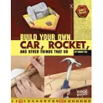 BUILD YOUR OWN CAR, ROCKET, AND OTHER THINGS THAT GO