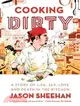 Cooking Dirty: A Story of Life, Sex, Love and Death in the Kitchen