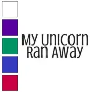 My Unicorn Ran Away, Vinyl Decal Sticker, Multiple Colors & Sizes #4084