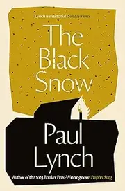 The Black Snow: Author of the 2023 Booker Prize-Winning novel Prophet Song