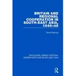 BRITAIN AND REGIONAL COOPERATION IN SOUTH-EAST ASIA, 1945-49