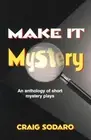 Make it Mystery: An Anthology of Short Mystery Plays by Craig Sodaro (English) P