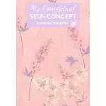 MY CONCEPTUAL SELF-CONCEPT EXERCISE LOGBOOK: A SELF-ASSESSMENT WORKBOOK & JOURNAL