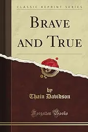 Brave and True (Classic Reprint)