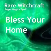 Bless Your Home - Rare Witchcraft - Pagan Magick Spells!