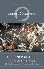 The Inner Reaches Of Outer Space: Metaphor as Myth and as Religion by Joseph Cam