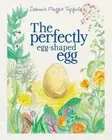 The Perfectly Egg-Shaped Egg by Deborah Moffat Tapfield [Paperback, 46 pages]