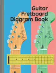 Guitar Fretboard Diagram Book: Blank Guitar Neck Manuscript Notebook Covered in
