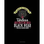 ALWAYS BE YOURSELF UNLESS YOU CAN BE A BLACK BEAR THEN BE A BLACK BEAR: PRAYER JOURNAL