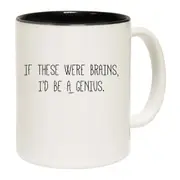 If These Were Brains Id Be A Genius Mug Cup