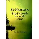 IS HEAVEN BIG ENOUGH FOR BOTH OF US?