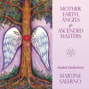 Mother Earth, Archangels & Ascended Masters [Audio] by Martine