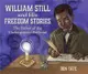 William Still and His Freedom Stories ― The Father of the Underground Railroad
