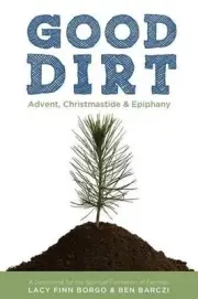 Good Dirt: Advent, Christmastide & Epiphany by Lacy Finn Borgo (English) Paperba