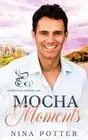 Mocha Moments: A Small Town Second Chance Over 40 Romance by Nina Potter Paperba