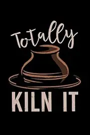 Totally Kiln It: Is your craft pottery? Do you know someone who loves to turn the clay on the pottery wheel? Then this Journal is for you, let everyone have a good laugh with this potters Journal!