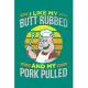 I Like My Butt Rubbed And My Pork Pulled: BBQ Grilling Journal, Barbecue Notebook Note-Taking Planner Book, Gift For Cooking Meat Lover