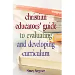 CHRISTIAN EDUCATORS’ GUIDE TO EVALUATING AND DEVELOPING CURRICULUM