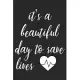 It’’s A Beautiful Day To Save Lives: Nurse Lined Notebook / Journal Gift, 120 pages, 6x9 for Writing & Journaling