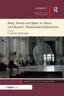 Body, Sound and Space in Music and Beyond: Multimodal Explora... - 9781138586857
