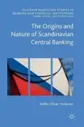 The Origins and Nature of Scandinavian Central Banking by Steffen Elkiaer Anders