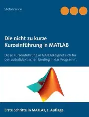 Die nicht zu kurze Kurzeinfhrung in MATLAB: Erste Schritte in MATLAB by Stefan W
