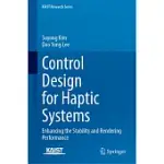 CONTROL DESIGN FOR HAPTIC SYSTEMS: ENHANCING THE STABILITY AND RENDERING PERFORMANCE