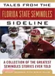 Tales from the Florida State Seminoles Sideline ─ A Collection of the Greatest Seminoles Stories Ever Told