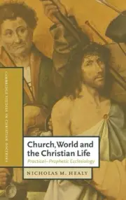 Church, World and the Christian Life: Practical-Prophetic Ecclesiology by Nichol