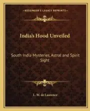 India's Hood Unveiled: South India Mysteries, Astral and Spirit Sight: New