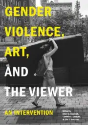 Gender Violence, Art, and the Viewer: An Intervention by Ellen C. Caldwell