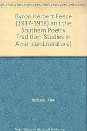 Byron Herbert Reece (1917-1958) and the Southern Poetry Tradition: v. 41