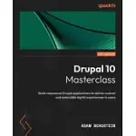 DRUPAL 10 MASTERCLASS: BUILD RESPONSIVE DRUPAL APPLICATIONS TO DELIVER CUSTOM AND EXTENSIBLE DIGITAL EXPERIENCES TO USERS