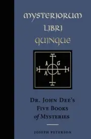 Mysteriorium Libri Quinque: Dr. John Dee's Five Books of Mysteries by Joseph Pet