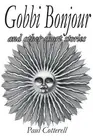 Gobbi Bonjour and Other Short Stories by Paul Cotterell (English) Paperback Book