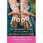 DIRT IS GOOD: THE ADVANTAGE OF GERMS FOR YOUR CHILD’S DEVELOPING IMMUNE SYSTEM
