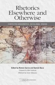 Rhetorics Elsewhere and Otherwise: Contested Modernities, Decolonial - GOOD