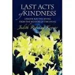 LAST ACTS OF KINDNESS: LESSONS FOR THE LIVING FROM THE BEDSIDES OF THE DYING