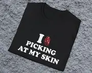 I Love / Heart Picking at My Skin Joke Tee, Stupid White Elephant Gift Shirt