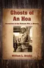 Ghosts of An Hoa: Chronicles of the Vietnam War, a Memoir by William L. Brooks (